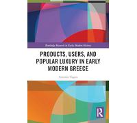Products, Users, and Popular Luxury in Early Modern Greece (Routledge Research in Early Modern History)