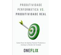 Produtividade Performática vs. Produtividade Real: Como Parar de Apenas Parecer Produtivo e Começar a Render de Verdade