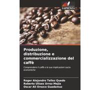Produzione, distribuzione e commercializzazione del caffè: Comprendere il caffè e le sue implicazioni socio-economiche