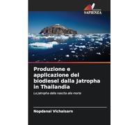 Produzione e applicazione del biodiesel dalla Jatropha in Thailandia: La Jatropha dalla nascita alla morte