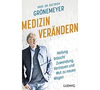 Prof. Dr. Dietr Medizin verändern: Heilung braucht Zuwendung, Vertrau (Hardback)