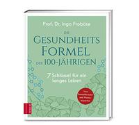 Prof. Dr. Ingo Die Gesundheitsformel der 100-Jährigen: 7 Schlüssel f (Hardback)