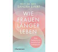 Prof. Dr. med. Sandra Ei Wie Frauen länger leben: Das Geheimnis wei (Paperback)