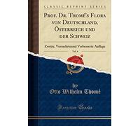 Prof. Dr. Thomé's Flora Von Deutschland, Österreich Und Der Schweiz, Vol. 4: Zweite, Vermehrteund Verbesserte Auflage (Classic Reprint)