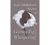 Prof. Oddfellow's Secrets of Guinea Pig Whispering