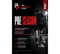 Prof Performance Method - Vol. 2: Pre-Season: Manuale di preparazione atletica per le società dilettantistiche, spiegato da professionista