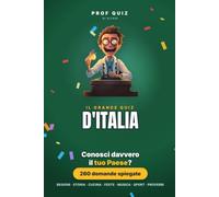 Prof Quiz: Il Grande Quiz d'Italia: 260 domande e risposte su regioni, cucina, storia, musica, sport e proverbi per scoprire quanto conosci il tuo Paese