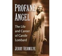 Profane Angel: The Life and Career of Carole Lombard
