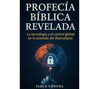 Profecía Bíblica Revelada: La tecnología y el control global en la antesala del Apocalipsis