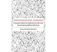 Profesionales del gobierno.: Ensayos sobre la importancia de una burocracia pública efectiva