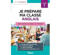 Professeur des écoles - Je prépare ma classe d'anglais CP, CE1, CE2: 150 séances prêtes à l'emploi pour le cycle 2