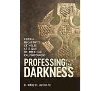Professing Darkness: Cormac McCarthy's Catholic Critique of American Enlightenment