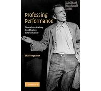 Professing Performance – Theatre in the Academy from Philology to Performativity