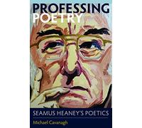 Professing Poetry: Seamus Heaney's Poetics