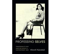 Professing Selves : Transsexuality and Same-Sex Desire in Contemporary Iran