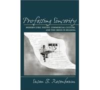 Professing Sincerity: Modern Lyric Poetry, Commercial Culture, and the Crisis in Reading