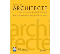 Profession architecte: Identité - Responsabilité - Contrats - Règles - Agence - Économie - Chantier