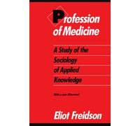 Profession of Medicine: A Study of the Sociology of Applied Knowledge