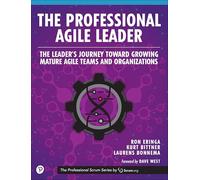 The Professional Agile Leader: The Leader's Journey Toward Growing Mature Agile Teams and Organizations (The Professional Scrum Series)
