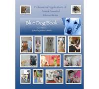 Professional Applications of Animal Assisted Interventions:Blue Dog Book Second Edition