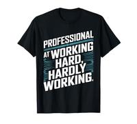 Professional At Working Hard - Hardly Working T-Shirt