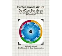 Professional Azure DevOps Services: How to Set Up Your .Net DevOps Environment