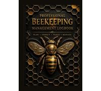 Professional Beekeeping Management Logbook: A Complete Apiary Record Book for Hive Inspections, Colony Health, Honey Harvest, Seasonal Planning, Inventory & Expense Tracking