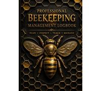 Professional Beekeeping Management Logbook: A Complete Apiary Record Book for Hive Inspections, Colony Health, Honey Harvest, Seasonal Planning, Inventory & Expense Tracking