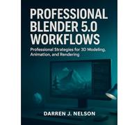 Professional Blender 5.0 Workflows: Professional Strategies for 3D Modeling, Animation, and Rendering (Infinitum Coding Series)