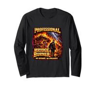 Professional Bridge Burner No Refunds No Apologies Fire Long Sleeve T-Shirt