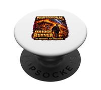Professional Bridge Burner No Refunds No Apologies Fire PopSockets Adhesive PopGrip