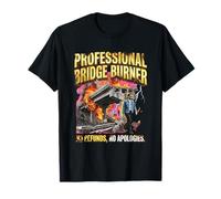 Professional Bridge Burner No Refunds No Apologies Fire T-Shirt