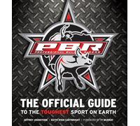 Professional Bull Riders: The Official Guide to the Toughest Sport on Earth