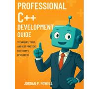 Professional C++ Development Guide: Techniques, Tools, And Best Practices For Today's Developers (programming)