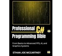 PROFESSIONAL C# PROGRAMMING BIBLE: From Basics to Advanced FPS, AI, and Graphics Systems (C# and C++ Programming)
