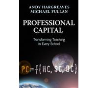 Professional Capital : Transforming Teaching in Every School
