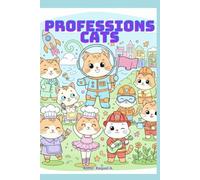 Professional Cats: A Fun and Unusual Coloring Book: Funny Illustrations of Kittens Performing Various Professions