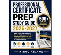 PROFESSIONAL CERTIFICATE PREP STUDY GUIDE 2026-2027: Master Every Exam Domain with Step-by-Step Lessons, Practice Tests, Answer Explanations, Study ... Strategies for Certification Success