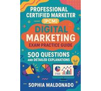 Professional Certified Marketer (PCM) - Digital Marketing: 500 Questions and Detailed Explanations