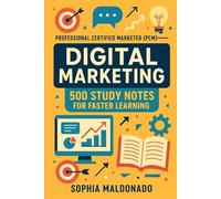 Professional Certified Marketer (PCM) - Digital Marketing: 500 Study Notes for Faster Learning