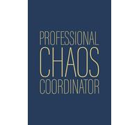 Professional Chaos Coordinator: 6 x 9 Blank Lined Notebook Journal Navy - Funny Saying Sarcastic Work Gag Gift for Office Coworkers, Employees, Adults, Boss