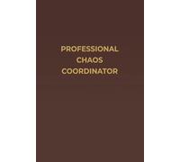 PROFESSIONAL CHAOS COORDINATOR: A Premium Mahogany-Style Notebook for Work, Life, and the Beautiful Chaos in Between - Cream Pages · 6×9 Lined Journal