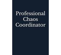 Professional Chaos Coordinator: Blank Lined Cowoker Journal Notebook (Funny Office Journals, Funny Boss Journals, Funny Boss Notebooks, Funny Coworker Notebooks)