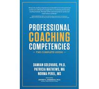 Professional Coaching Competencies: The Complete Guide: 1