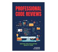 Professional Code Reviews: Writing and Evaluating Quality Code