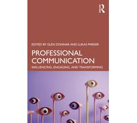 Professional Communication : Influencing, Engaging, and Transforming