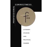 Professional Correctness: Literary Studies and Political Change
