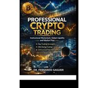 Professional Crypto Trading Learn to Trade Institutional Momentum: Global liquidity, market microstructure, and execution in financial and cryptocurrency markets