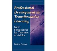 Professional Development as Transformative Learning: New Perspectives for Teachers of Adults
