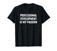 Professional Development is My Passion Funny Teacher Value Graphic T-Shirt
